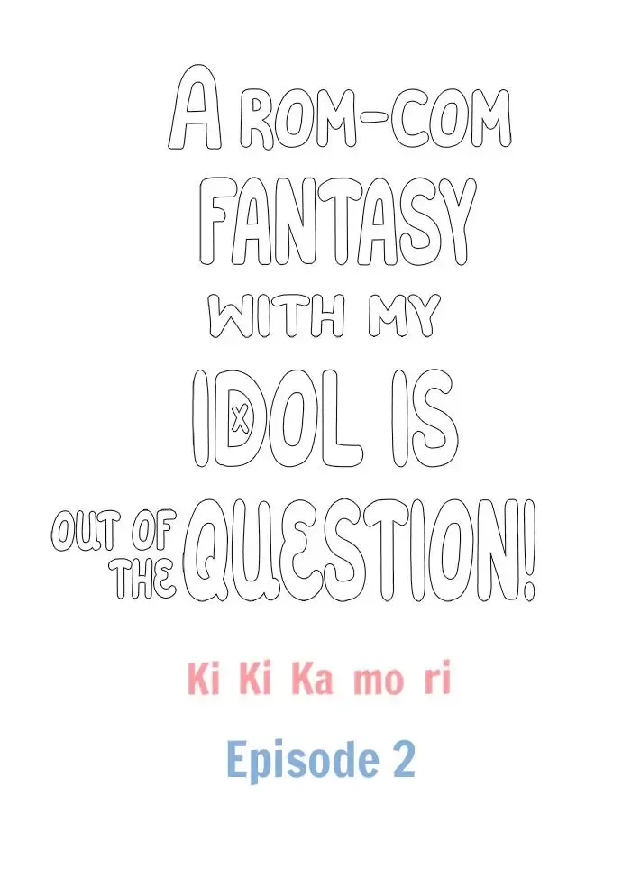 A Rom-Com Fantasy With My Idol Is Out Of The Question! - Page 2