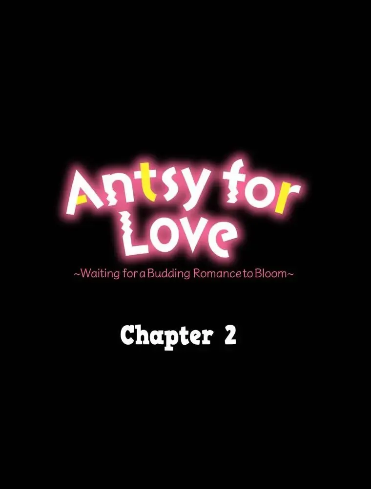 Antsy For Love ~Waiting For A Budding Romance To Bloom~ - Page 38